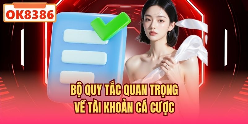 Bộ quy tắc quan trọng về tài khoản cá cược
