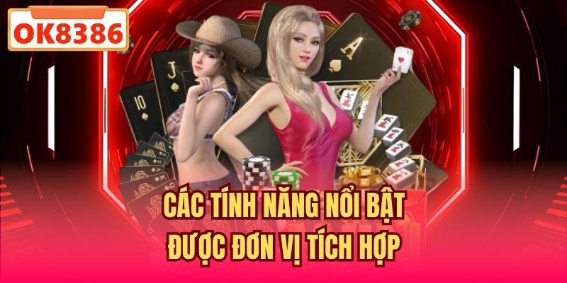 Các tính năng nổi bật được đơn vị tích hợp