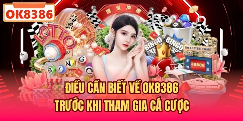 Điều cần biết về OK8386 trước khi tham gia cá cược