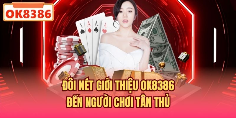 Đôi nét giới thiệu OK8386 đến người chơi tân thủ