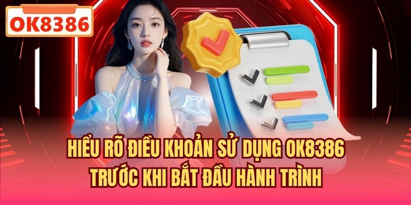 Hiểu rõ điều khoản sử dụng OK8386 trước khi bắt đầu hành trình