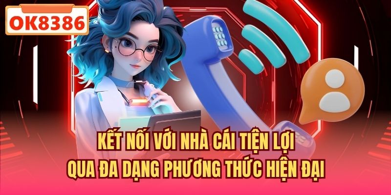 Kết nối với nhà cái tiện lợi qua đa dạng phương thức hiện đại